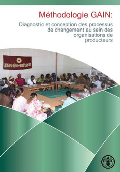 Methodologie GAIN : Diagnostic et conception des processus de changement au sein des organisations de producteurs by Food and Agriculture Organization of the United Nations - Paperback