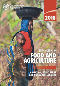 The state of food and agriculture 2018 : migration, agriculture and rural development by Food and Agriculture Organization - Paperback