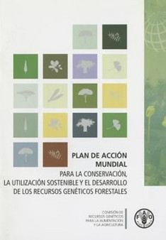 Plan de Accion Mundial : Para la Conservacion, la Utilizacion Sostenible y el Desarrollo de los Recursos Geneticos Forestales by Food and Agriculture Organization of the United Nations - Paperback