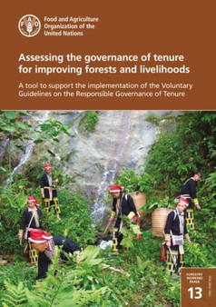 Assessing the governance of tenure for improving forests and livelihoods : a tool to support the implementation of the voluntary guidelines on the responsible governance of tenure : 13 by Food and Agriculture Organization - Paperback