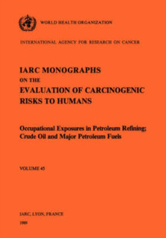 Occupational exposures in petroleum refining : crude oil and major petroleum fuels by International Agency for Research on Cancer - Paperback