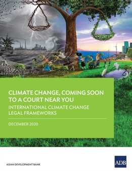 Climate Change, Coming Soon to a Court Near You : International Climate Change Legal Frameworks by Asian Development Bank - Paperback