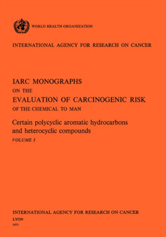Certain Polycyclic Aromatic Hydrocarbons and Heterocyclic Compounds. IARC Vol .3 by IARC - Paperback
