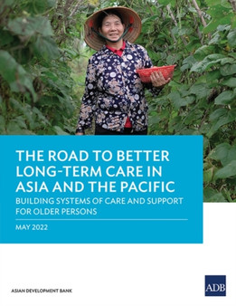 The Road to Better Long-Term Care in Asia and the Pacific : Building Systems of Care and Support for Older Persons by Asian Development Bank - Paperback