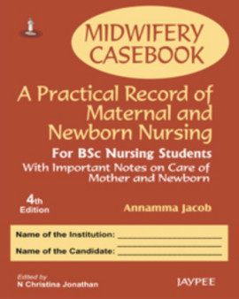Midwifery Casebook: A Practical Record of Maternal and Newborn Nursing - For BSC Nursing Students by Annamma Jacob - Paperback