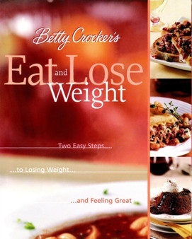 Betty Crocker's Eat and Lose Weight : Easy Two-step Guide to Losing Weight