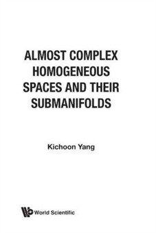 Almost Complex Homogeneous Spaces And Their Submanifolds by Kichoon Yang - Hardback