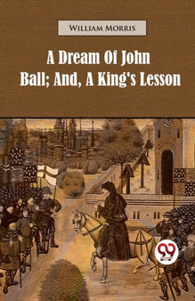 A Dream of John Ball; and, A King's Lesson by William Morris - Paperback