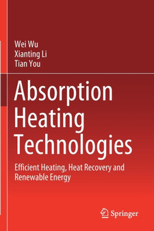 Absorption Heating Technologies : Efficient Heating, Heat Recovery and Renewable Energy by Wei Wu - Paperback