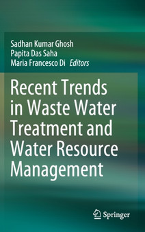 Recent Trends in Waste Water Treatment and Water Resource Management by Sadhan Kumar Ghosh - Hardback Recent Trends in Waste Water Treatment and Water Resource Management by Sadhan Kumar Ghosh - Hardback