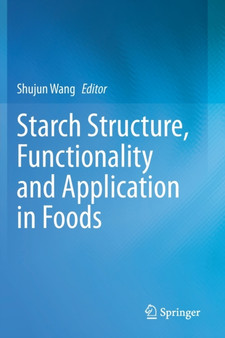 Starch Structure, Functionality and Application in Foods by Shujun Wang - Paperback