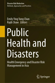 Public Health and Disasters : Health Emergency and Disaster Risk Management in Asia by Emily Ying Yang Chan - Hardback