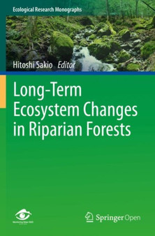 Long-Term Ecosystem Changes in Riparian Forests by Hitoshi Sakio - Paperback