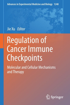 Regulation of Cancer Immune Checkpoints : Molecular and Cellular Mechanisms and Therapy : 1248 by Jie Xu - Paperback