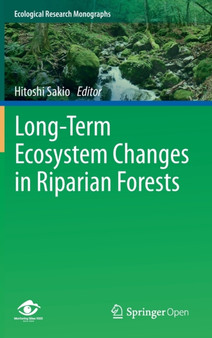 Long-Term Ecosystem Changes in Riparian Forests by Hitoshi Sakio - Hardback