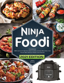 Ninja Foodi Cookbook : 365 Days of Quick, Easy and Delicious Recipes for Your New Ninja Foodi Air Fryer and Pressure Cooker The Essential Cookbook for Beginners