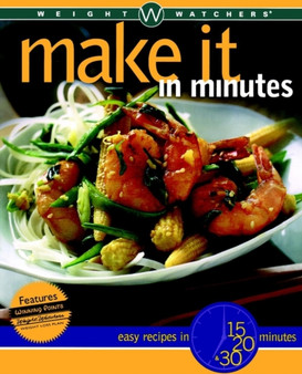 Weight Watchers Make it in Minutes : Easy Recipes 15, 20 and 30 Minutes