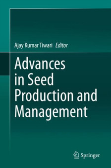 Advances in Seed Production and Management by Ajay Kumar Tiwari - Hardback