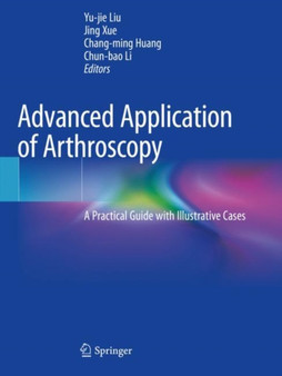 Advanced Application of Arthroscopy : A Practical Guide with Illustrative Cases by Yu-jie Liu - Paperback
