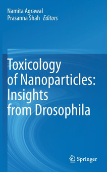 Toxicology of Nanoparticles: Insights from Drosophila by Namita Agrawal - Hardback