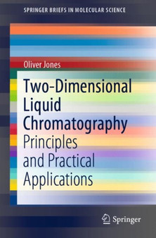 Two-Dimensional Liquid Chromatography : Principles and Practical Applications by Oliver Jones - Paperback