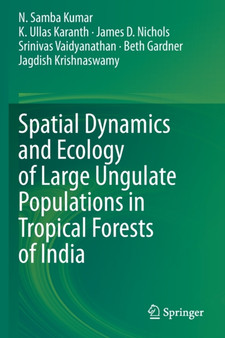 Spatial Dynamics and Ecology of Large Ungulate Populations in Tropical Forests of India by N.Samba Kumar - Paperback