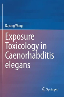 Exposure Toxicology in Caenorhabditis elegans by Dayong Wang - Paperback
