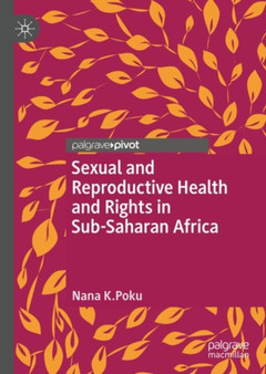 Sexual and Reproductive Health and Rights in Sub-Saharan Africa by Nana K. Poku - Hardback