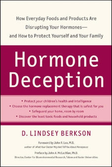 Hormone Deception: How Everyday Foods and Products Are Disrupting Your Hormones--and How to Protect Yourself and Your Family