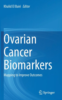 Ovarian Cancer Biomarkers : Mapping to Improve Outcomes by Khalid El Bairi - Hardback