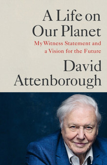 A Life on Our Planet : My Witness Statement and a Vision for the Future by David Attenborough - Hardback