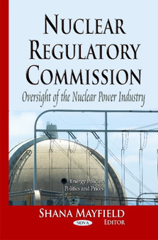 Nuclear Regulatory Commission : Oversight of the Nuclear Power Industry by Shana Mayfield - Paperback