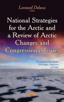 National Strategies for the Arctic & a Review of Arctic Changes & Congressional Issues by Leonard Deluca - Hardback