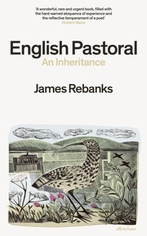 English Pastoral : An Inheritance - The Sunday Times bestseller from the author of The Shepherd's Life by James Rebanks - Hardback