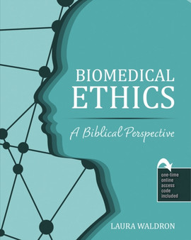 Biomedical Ethics: A Biblical Perspective by Laura Waldron - Paperback