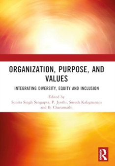 ORGANIZATION, PURPOSE, AND VALUES : INTEGRATING DIVERSITY, EQUITY AND INCLUSION by Sunita Singh Sengupta - Paperback
