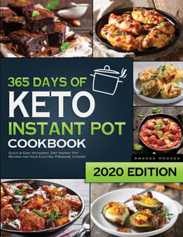 Keto Instant Pot Cookbook : 365 Days of Quick and Easy Ketogenic Diet Instant Pot Recipes for Your Electric Pressure Cooker