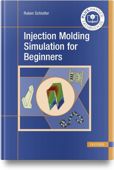 Injection Molding Simulation for Beginners by Ruben Schlutter - Hardback