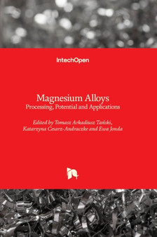 Magnesium Alloys : Processing, Potential and Applications by Tomasz Arkadiusz Tanski - Hardback