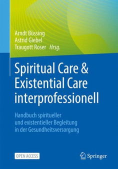Spiritual Care & Existential Care interprofessionell : Handbuch spiritueller und existentieller Begleitung in der Gesundheitsversorgung by Arndt Bussing - Paperback