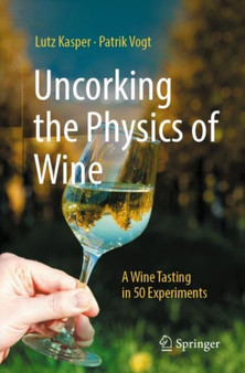 Uncorking the Physics of Wine : A Wine Tasting in 50 Experiments by Lutz Kasper - Paperback