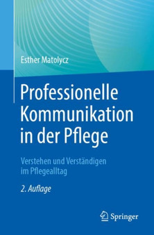 Professionelle Kommunikation in der Pflege : Verstehen und Verstandigen im Pflegealltag by Esther Matolycz - Paperback
