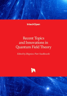 Recent Topics and Innovations in Quantum Field Theory by Zbigniew Piotr Szadkowski - Hardback