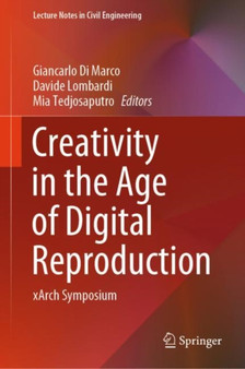 Creativity in the Age of Digital Reproduction : xArch Symposium : 343 by Giancarlo Di Marco - Hardback