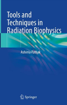 Tools and Techniques in Radiation Biophysics by Ashima Pathak - Hardback