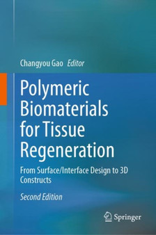 Polymeric Biomaterials for Tissue Regeneration : From Surface/Interface Design to 3D Constructs by Changyou Gao - Hardback