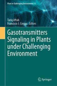 Gasotransmitters Signaling in Plants under Challenging Environment : 5 by Tariq Aftab - Hardback