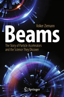 Beams : The Story of Particle Accelerators and the Science They Discover by Volker Ziemann - Paperback
