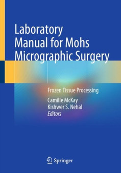 Laboratory Manual for Mohs Micrographic Surgery : Frozen Tissue Processing by Camille McKay - Paperback