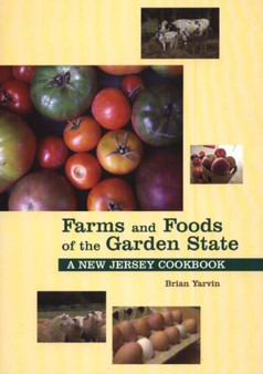 Farms and Foods of the Garden State : A New Jersey Cookbook